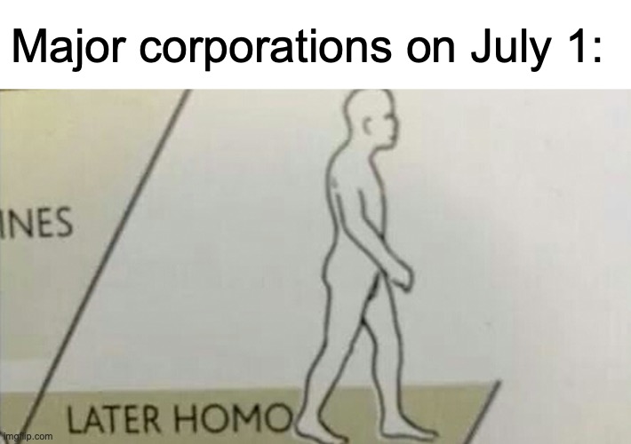 Major corporations on July 1: | made w/ Imgflip meme maker