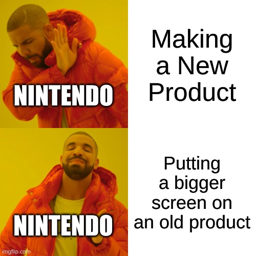 Nintendo QLED Switch | Making a New Product; NINTENDO; Putting a bigger screen on an old product; NINTENDO | image tagged in memes,drake hotline bling,nintendo,nintendo switch | made w/ Imgflip meme maker