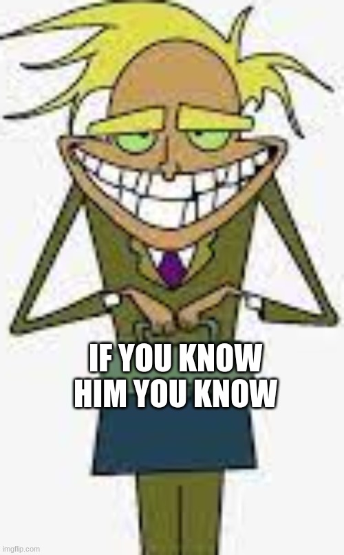 HIDE YOUR HEAD | IF YOU KNOW HIM YOU KNOW | image tagged in courage the cowardly dog,freaky fred | made w/ Imgflip meme maker