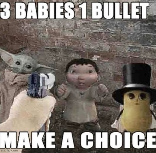 i'll shoot the ice age baby, crush the peanut baby, and i'll choke grogu* to death | made w/ Imgflip meme maker