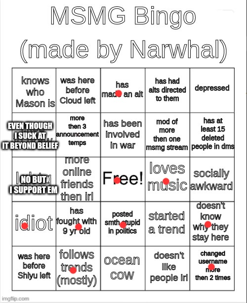 I posted something stupid in Politics on accident | EVEN THOUGH I SUCK AT IT BEYOND BELIEF; NO BUT I SUPPORT EM | image tagged in msmg bingo | made w/ Imgflip meme maker