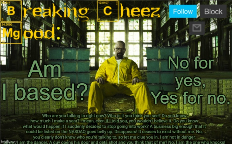 BreakingCheez | Am I based? No for yes, Yes for no. | image tagged in breakingcheez | made w/ Imgflip meme maker
