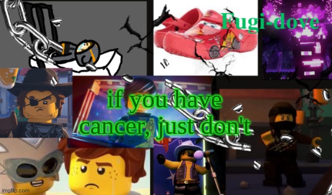 FDAT13 | if you have cancer, just don't | image tagged in fdat13 | made w/ Imgflip meme maker