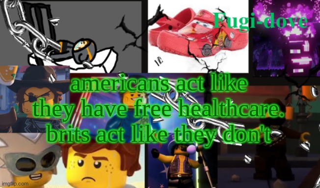 FDAT13 | americans act like they have free healthcare. brits act like they don't | image tagged in fdat13 | made w/ Imgflip meme maker