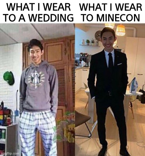 Truth | WHAT I WEAR TO A WEDDING; WHAT I WEAR TO MINECON | image tagged in my aunts wedding | made w/ Imgflip meme maker