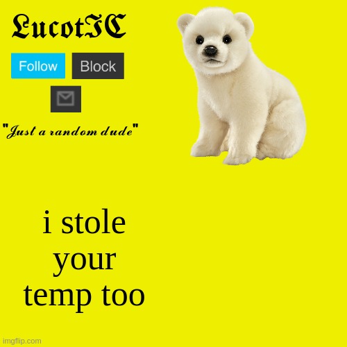 LucotIC "Polar Bear" announcement template | i stole your temp too | image tagged in lucotic polar bear announcement template | made w/ Imgflip meme maker
