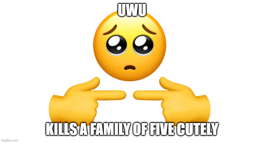 erm h-h-h-hi sowwy i ran over your family | UWU; KILLS A FAMILY OF FIVE CUTELY | image tagged in shy emoji,oh wow are you actually reading these tags | made w/ Imgflip meme maker