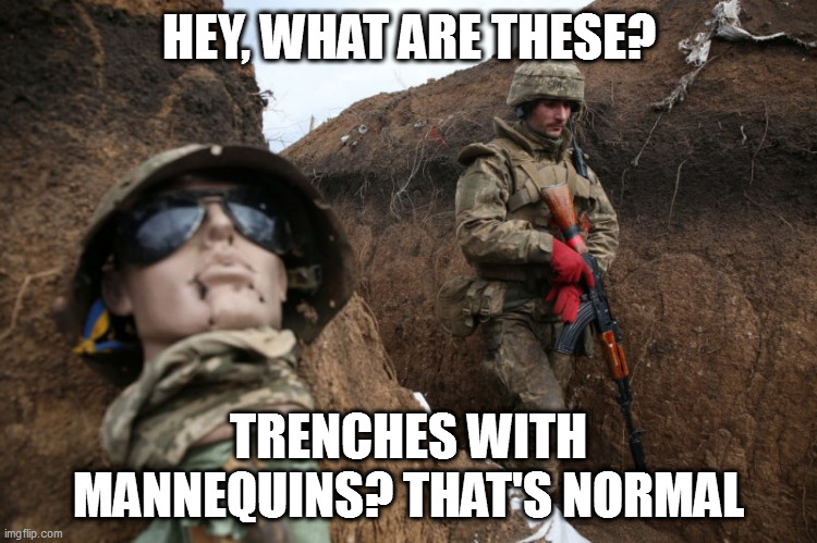 HEY, WHAT ARE THESE? TRENCHES WITH MANNEQUINS? THAT'S NORMAL | made w/ Imgflip meme maker