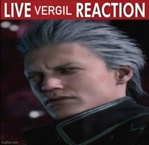 Vergil reaction | image tagged in vergil reaction | made w/ Imgflip meme maker