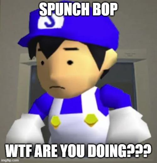 SPUNCH BOP WTF ARE YOU DOING??? | image tagged in unsettled smg4 | made w/ Imgflip meme maker