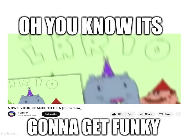 funky | OH YOU KNOW ITS; GONNA GET FUNKY | image tagged in gaming | made w/ Imgflip meme maker