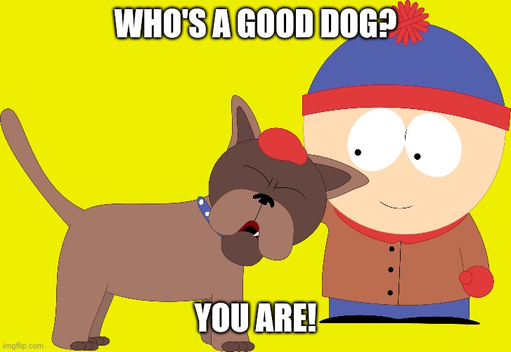 WHO'S A GOOD DOG? YOU ARE! | made w/ Imgflip meme maker