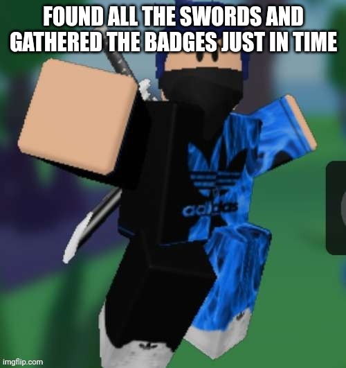 We need more events like RB Battles tbh | FOUND ALL THE SWORDS AND GATHERED THE BADGES JUST IN TIME | image tagged in mr beeeeeaaaaaa | made w/ Imgflip meme maker