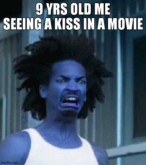 if you dont get it , you are a alien | 9 YRS OLD ME SEEING A KISS IN A MOVIE | image tagged in disgusted face,relatable,kiss,movie humor,so true,lol | made w/ Imgflip meme maker