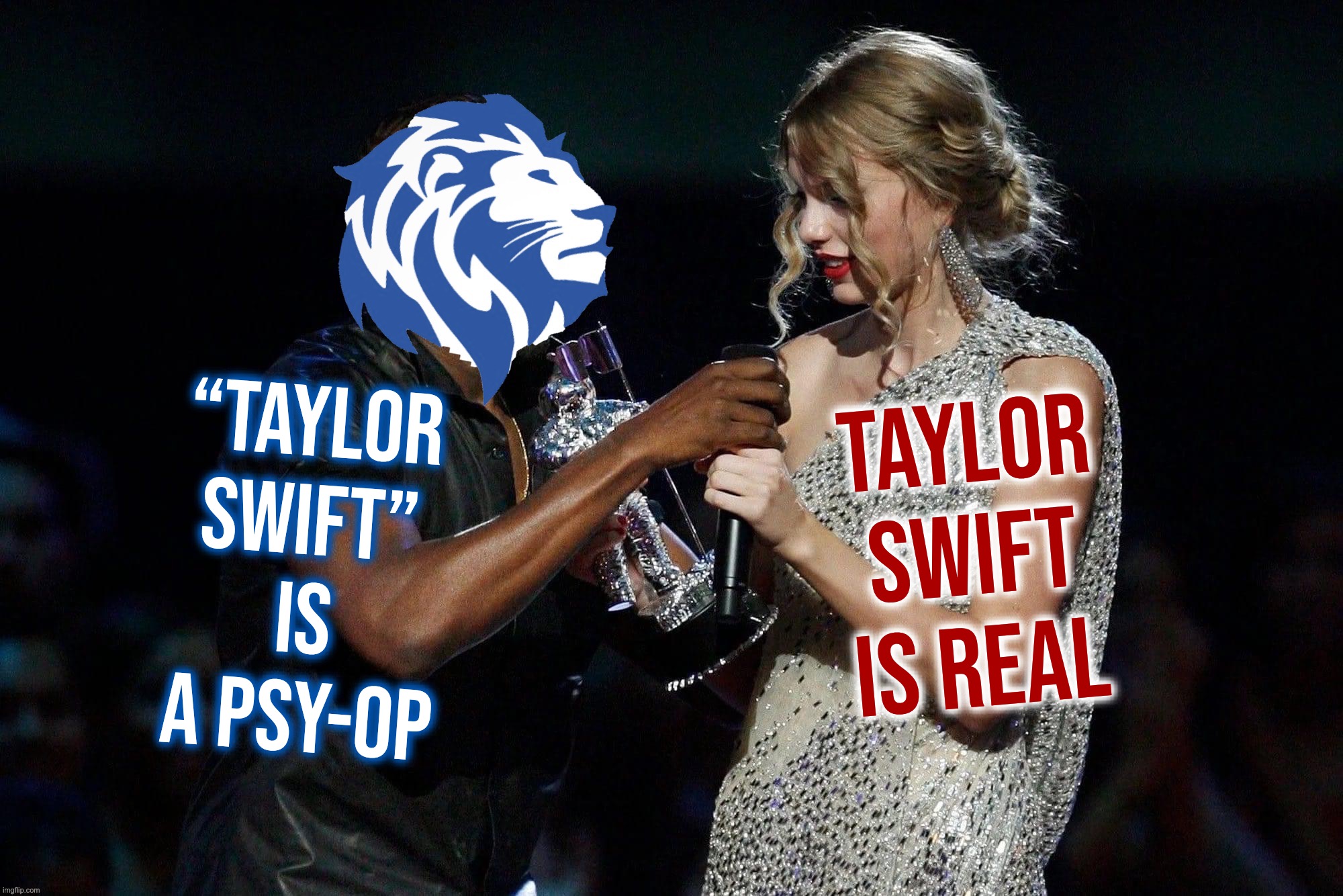 Ah yes. Taylor Swift: totally-real singer-songwriter, who definitely isn’t a fabrication of a dying record industry. #wink #wink | “Taylor Swift” is a psy-op; Taylor Swift is real | image tagged in conservative party steals microphone from taylor swift,taylor,swift,is,a,psy-op | made w/ Imgflip meme maker