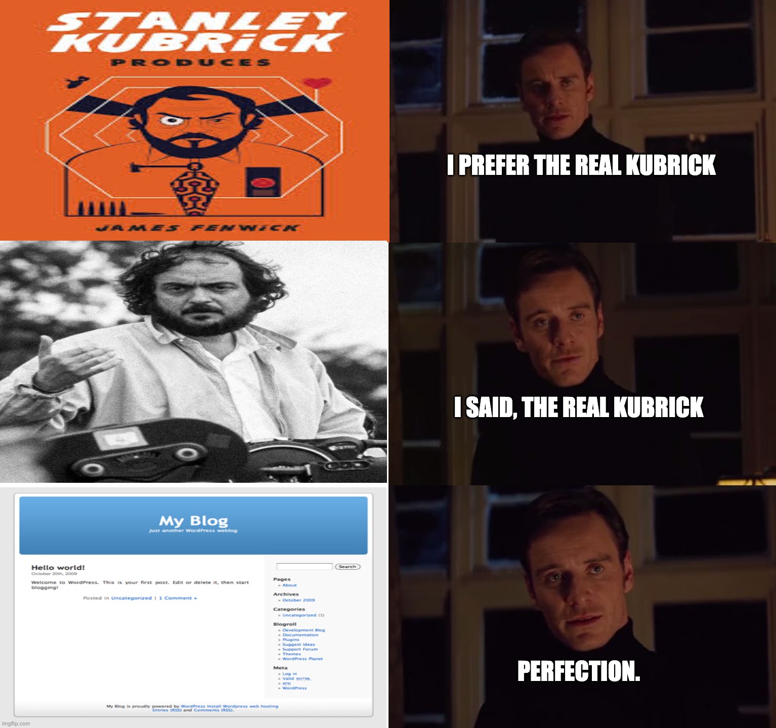 For WordPress OGs - I prefer the real Kubrick | I PREFER THE REAL KUBRICK; I SAID, THE REAL KUBRICK; PERFECTION. | image tagged in i prefer the real | made w/ Imgflip meme maker