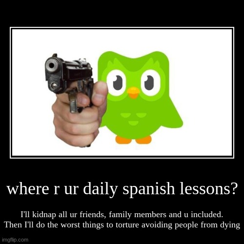 duolingo shitpost | image tagged in funny,demotivationals | made w/ Imgflip demotivational maker