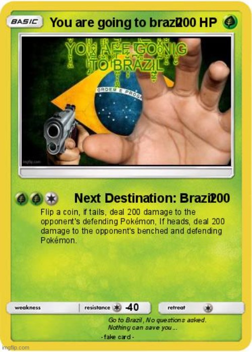 You are going to Brazil Pokemon Card | image tagged in you are going to brazil pokemon card | made w/ Imgflip meme maker