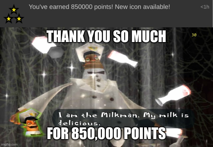 Thanks! | THANK YOU SO MUCH; FOR 850,000 POINTS | image tagged in i am the milkman | made w/ Imgflip meme maker