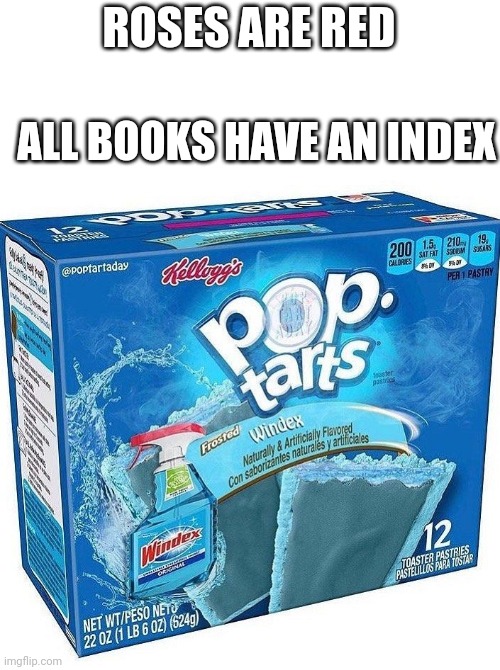 Thank you to Hi_the_1st for the suggestion. | ROSES ARE RED; ALL BOOKS HAVE AN INDEX | image tagged in pop tarts | made w/ Imgflip meme maker