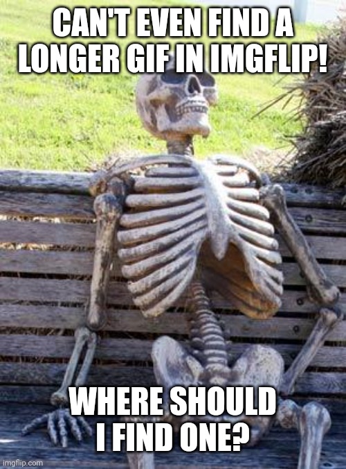 269 followers = Noice | CAN'T EVEN FIND A LONGER GIF IN IMGFLIP! WHERE SHOULD I FIND ONE? | image tagged in memes,waiting skeleton,funny,iceu | made w/ Imgflip meme maker