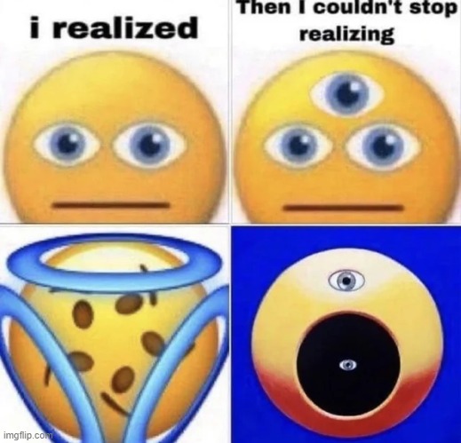 i realized. | image tagged in random,surreal,memes,funny | made w/ Imgflip meme maker