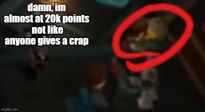 damn, im almost at 20k points
 not like anyone gives a crap | image tagged in never pause ninjago 2 | made w/ Imgflip meme maker