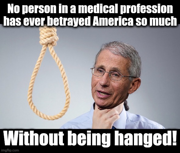 man pondering on hanging himself | No person in a medical profession has ever betrayed America so much Without being hanged! | image tagged in man pondering on hanging himself | made w/ Imgflip meme maker