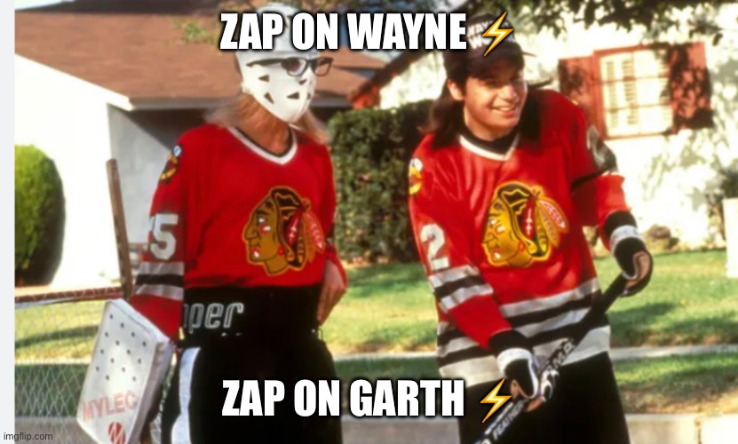 ZAP ON WAYNE ⚡️; ZAP ON GARTH ⚡️ | made w/ Imgflip meme maker