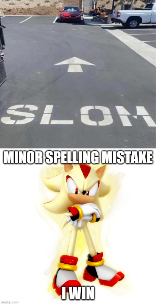Slom down please. | image tagged in minor spelling mistake hd,you had one job,memes,funny | made w/ Imgflip meme maker