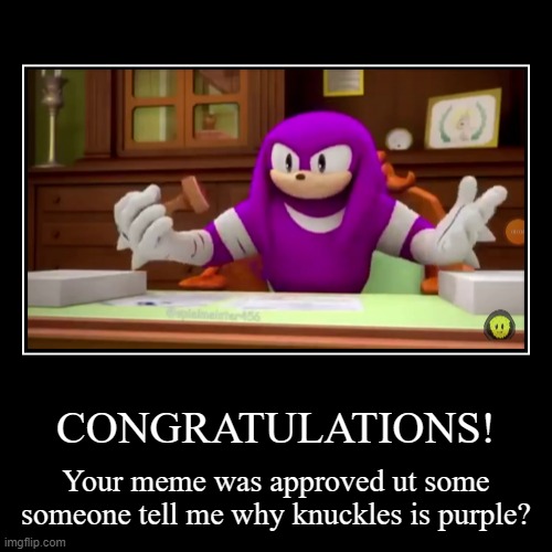 Why is knuckles purple? | image tagged in funny,demotivationals | made w/ Imgflip demotivational maker