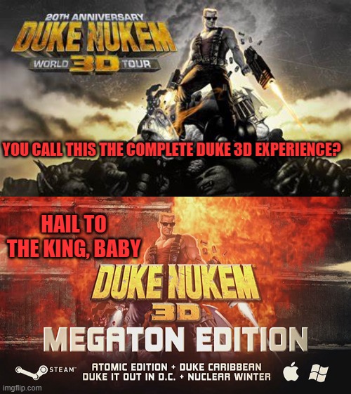 YOU CALL THIS THE COMPLETE DUKE 3D EXPERIENCE? HAIL TO THE KING, BABY | image tagged in duke 3d,steam,complete,fps,hail to the king,baby | made w/ Imgflip meme maker