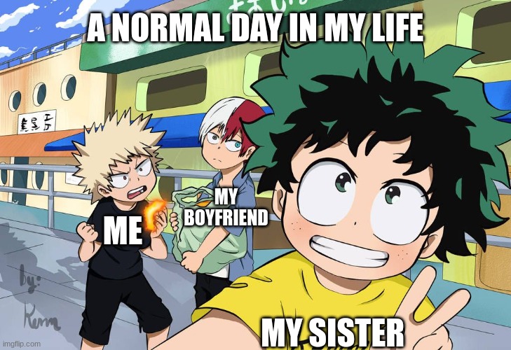 Little Izuku, Katsuki, And Shoto | A NORMAL DAY IN MY LIFE; MY BOYFRIEND; MY SISTER; ME | image tagged in little izuku katsuki and shoto | made w/ Imgflip meme maker