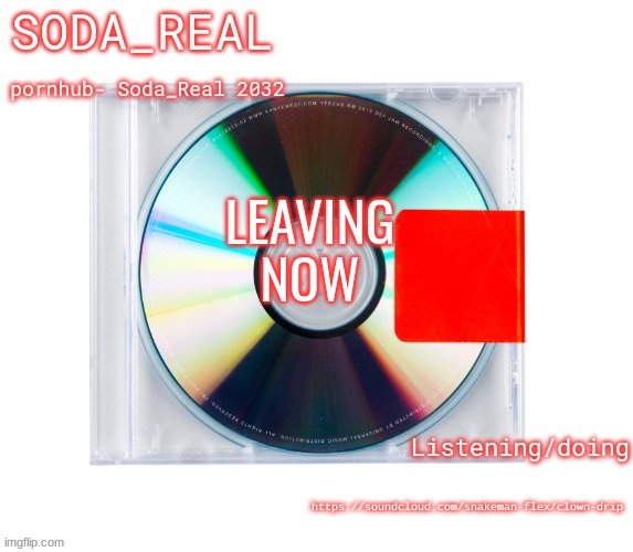 soda temp (Thanks Mozz) | LEAVING NOW; https://soundcloud.com/snakeman-flex/clown-drip | image tagged in soda temp thanks mozz | made w/ Imgflip meme maker