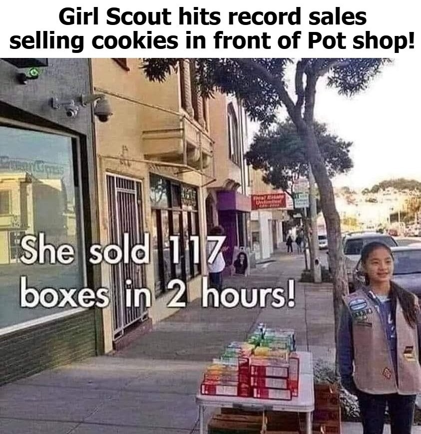 Attention Girl Scouts: Here's how it is done! | image tagged in munchies,girl scout cookies,girl scouts,medical marijuana,stoners be like,funny | made w/ Imgflip meme maker