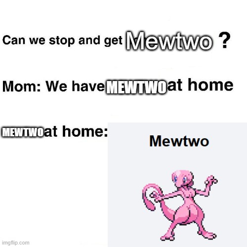 Mewtwo at Home | Mewtwo; MEWTWO; MEWTWO | made w/ Imgflip meme maker