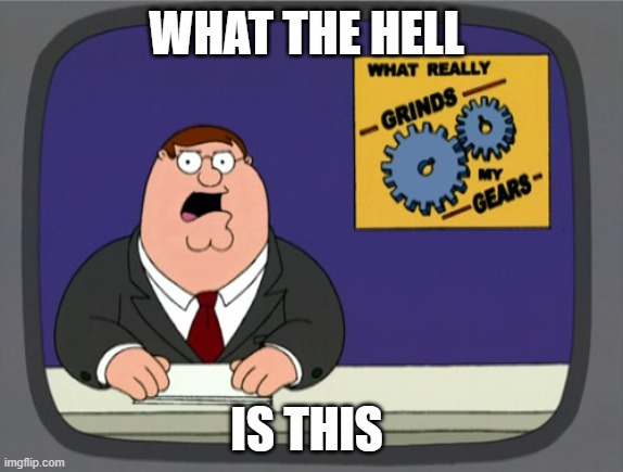 Peter Griffin News Meme | WHAT THE HELL IS THIS | image tagged in memes,peter griffin news | made w/ Imgflip meme maker