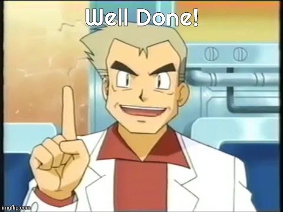 professor oak | Well Done! | image tagged in professor oak | made w/ Imgflip meme maker