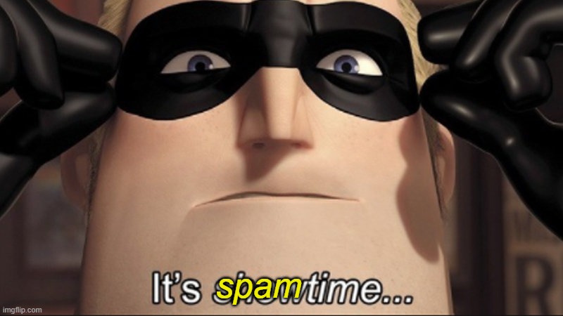 spam | image tagged in it's showtime | made w/ Imgflip meme maker