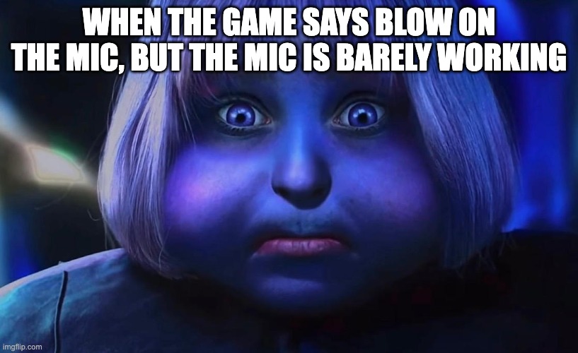 Nintendo Problems | WHEN THE GAME SAYS BLOW ON THE MIC, BUT THE MIC IS BARELY WORKING | image tagged in relatable memes,nintendo | made w/ Imgflip meme maker