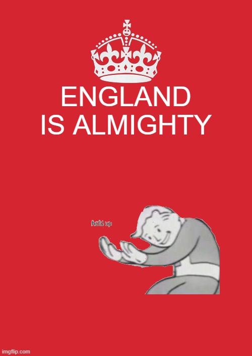 My search history | ENGLAND IS ALMIGHTY | image tagged in memes,keep calm and carry on red | made w/ Imgflip meme maker
