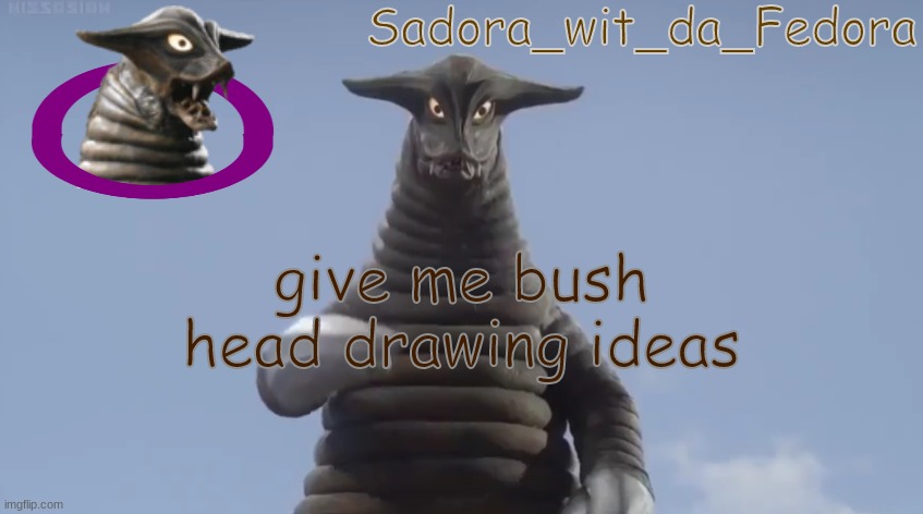 jk/b | give me bush head drawing ideas | made w/ Imgflip meme maker