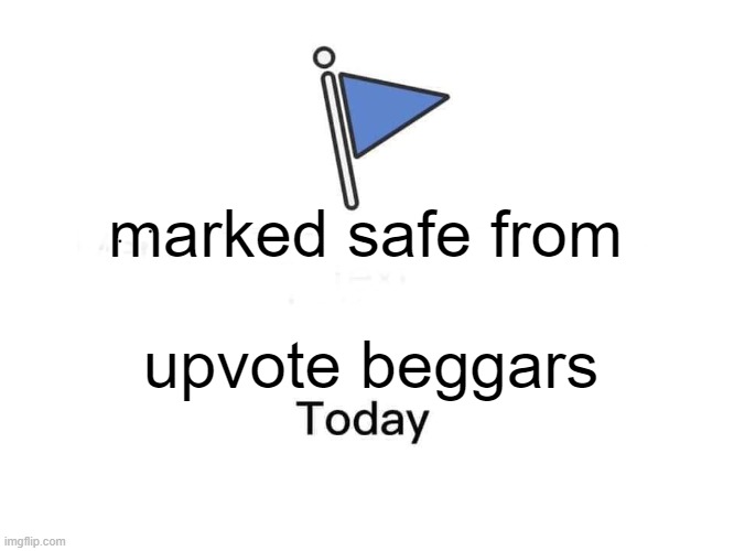 Marked safe from | marked safe from; upvote beggars | image tagged in marked safe from,funny | made w/ Imgflip meme maker