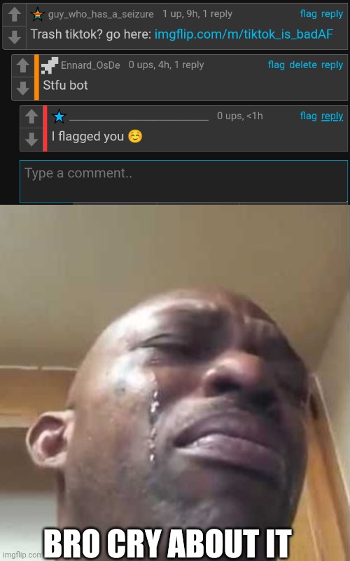 BRO CRY ABOUT IT | image tagged in crying black guy | made w/ Imgflip meme maker