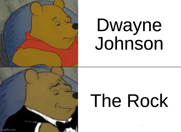 Tuxedo Winnie The Pooh | Dwayne Johnson; The Rock | image tagged in memes,tuxedo winnie the pooh | made w/ Imgflip meme maker