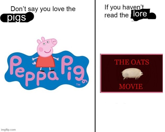 https://youtu.be/9YTwQuijti8 | lore; pigs | made w/ Imgflip meme maker