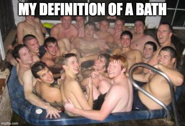 trending | MY DEFINITION OF A BATH | image tagged in trending | made w/ Imgflip meme maker