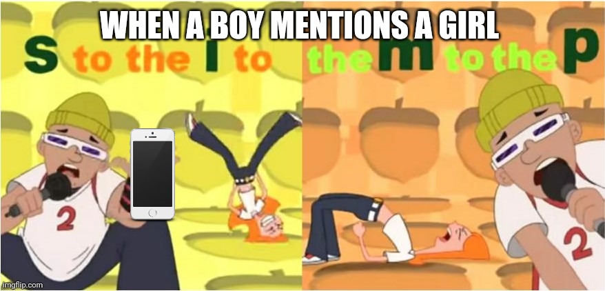 (SIMP) S to the I to the M to the P | WHEN A BOY MENTIONS A GIRL | image tagged in simp s to the i to the m to the p | made w/ Imgflip meme maker