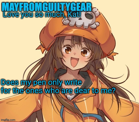 New Mayfromguiltygeat temp | Does my pen only write for the ones who are dear to me? | image tagged in new mayfromguiltygeat temp | made w/ Imgflip meme maker