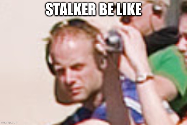 Why do his eyes look like that | STALKER BE LIKE | image tagged in creepy | made w/ Imgflip meme maker